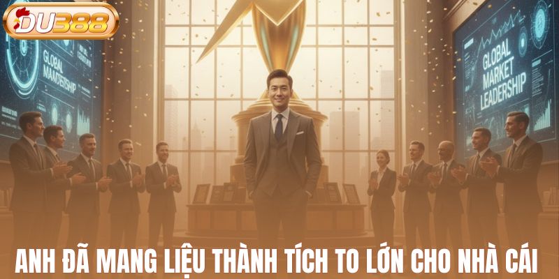 Anh đã mang liệu thành tích to lớn cho nhà cái DU388