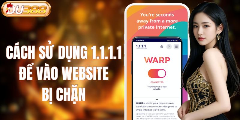 cách sử dụng 1.1.1.1 để vào website bị chặn