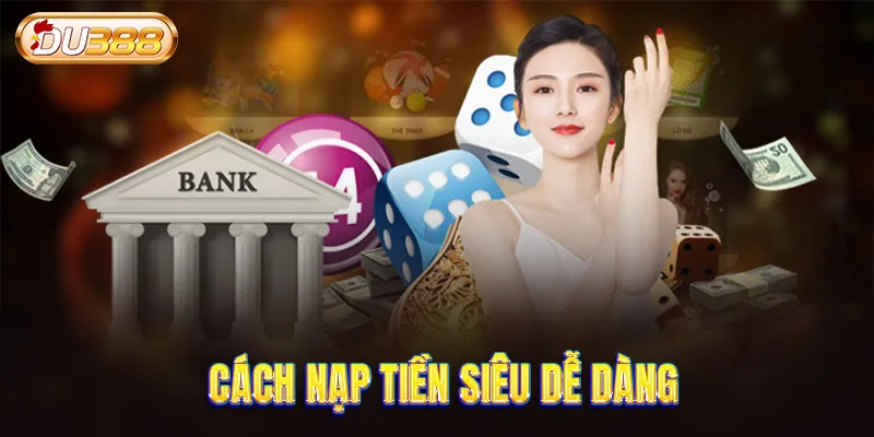 Cách nạp tiền siêu dễ dàng