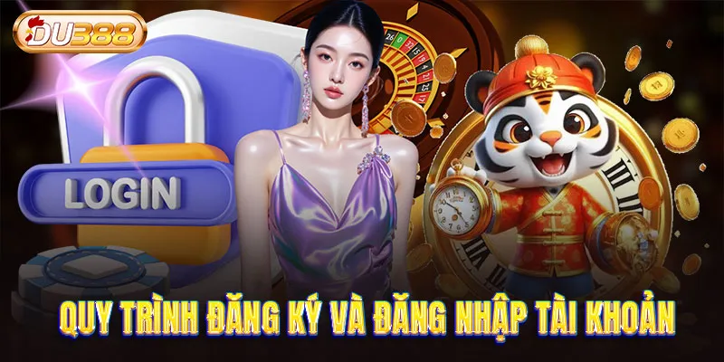 Quy trình đăng ký và đăng nhập tài khoản