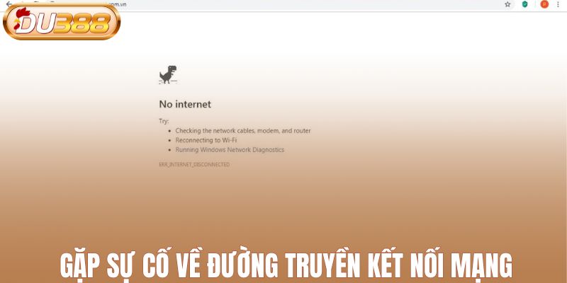 Gặp sự cố về đường truyền kết nối mạng