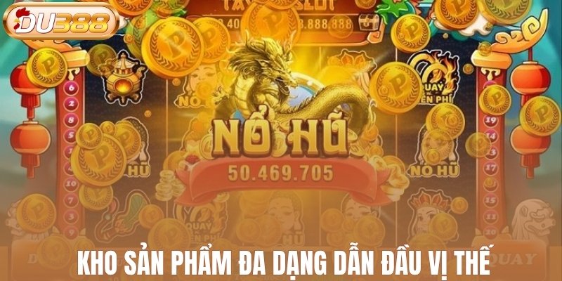 Kho sản phẩm đa dạng dẫn đầu vị thế