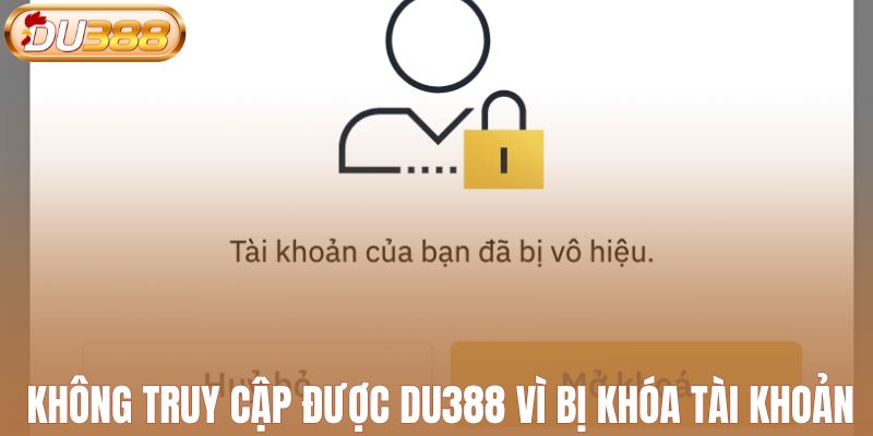 Không truy cập được DU388 vì bị khóa tài khoản