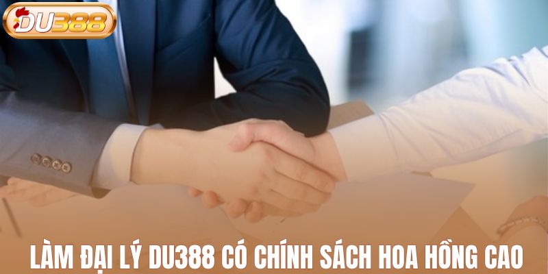 Làm đại lý DU388 có chính sách hoa hồng cao