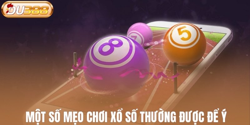 Một số mẹo chơi xổ số thường được người chơi để ý