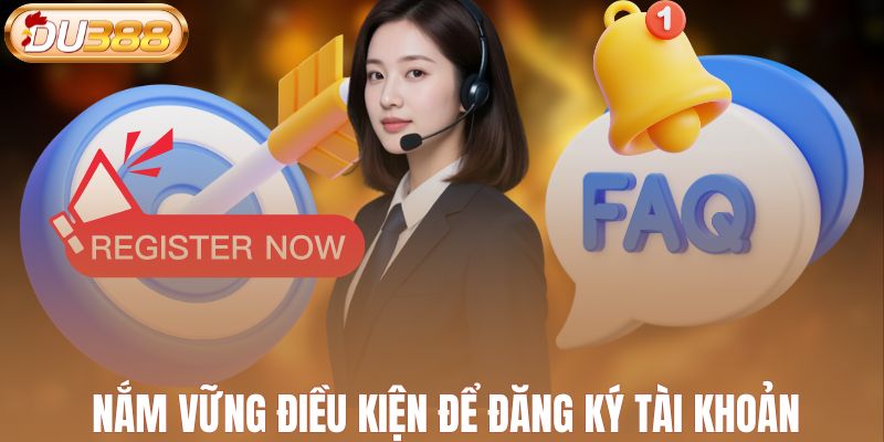Nắm vững điều kiện để đăng ký tài khoản