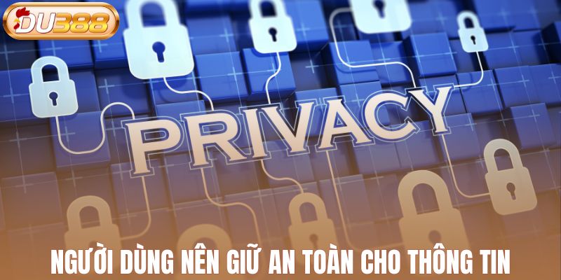 Người dùng nên giữ an toàn cho thông tin tài khoản của mình