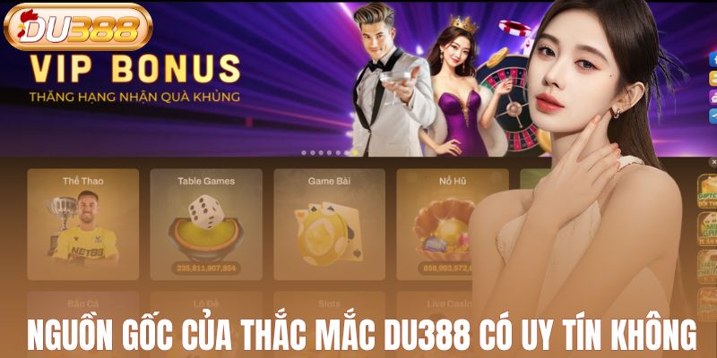 Nguồn gốc của thắc mắc DU388 có uy tín không