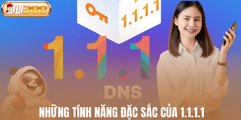 Những tính năng đặc sắc của 1.1.1.1