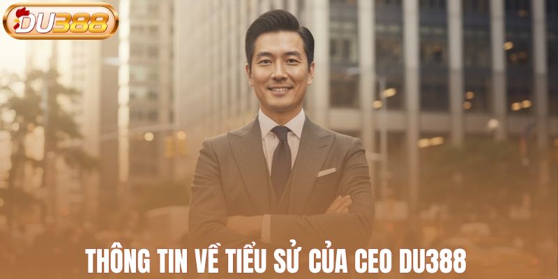 Thông tin về tiểu sử của CEO DU388