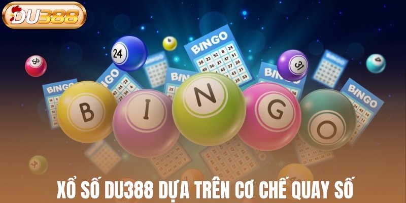 Xổ số DU388 dựa trên cơ chế quay số trúng thưởng